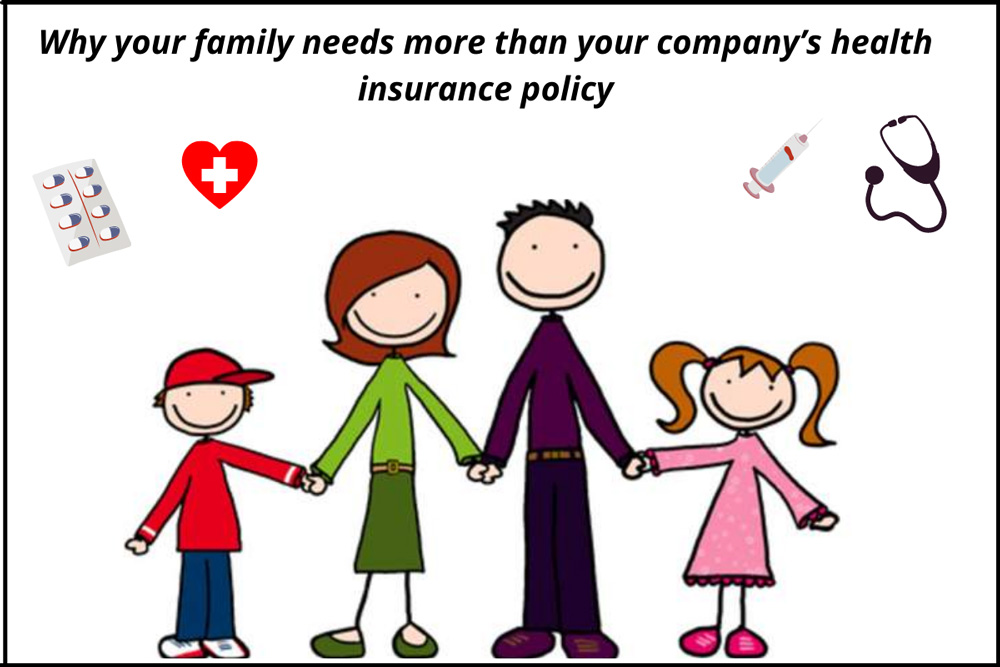 why it's important to have a family health insurance cover and not just employer cover moneymonc